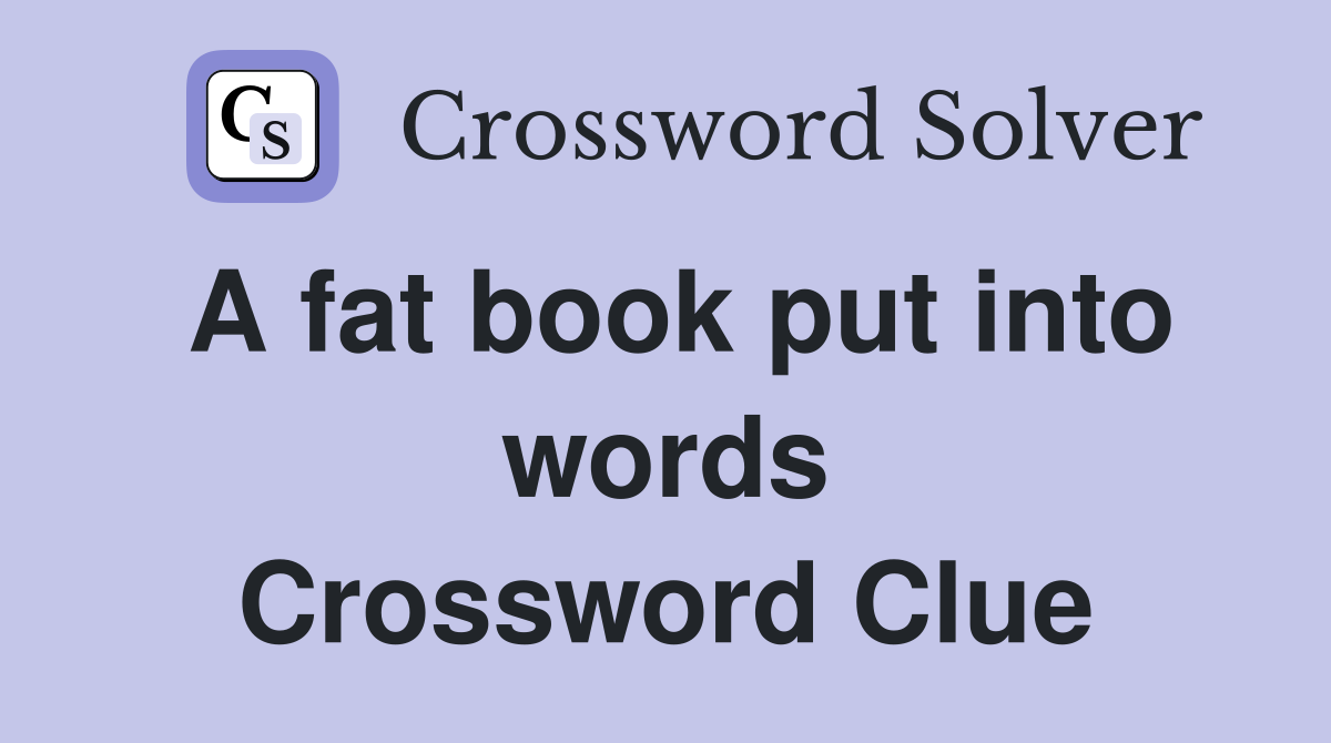 A fat book put into words Crossword Clue