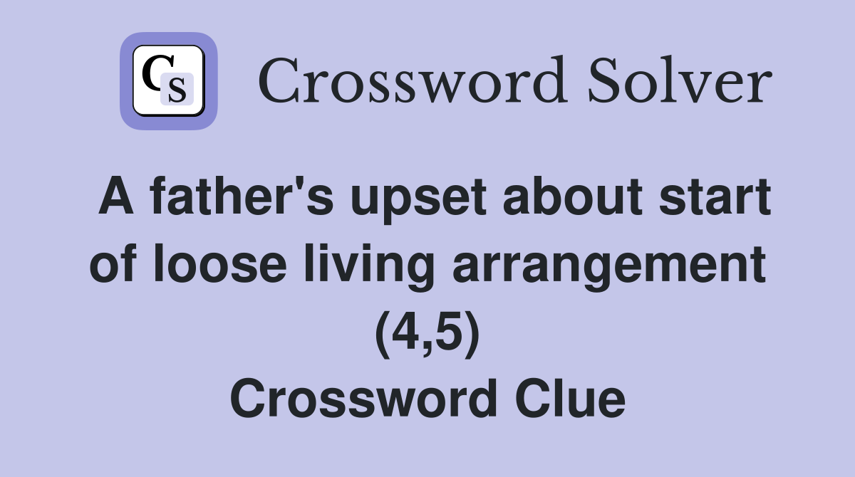 A father's upset about start of loose living arrangement (4,5) Crossword Clue