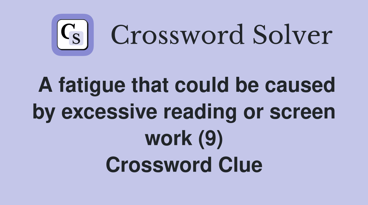 A fatigue that could be caused by excessive reading or screen work (9) Crossword Clue