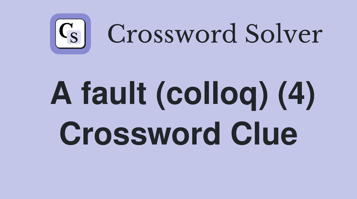 A fault (colloq) (4) Crossword Clue