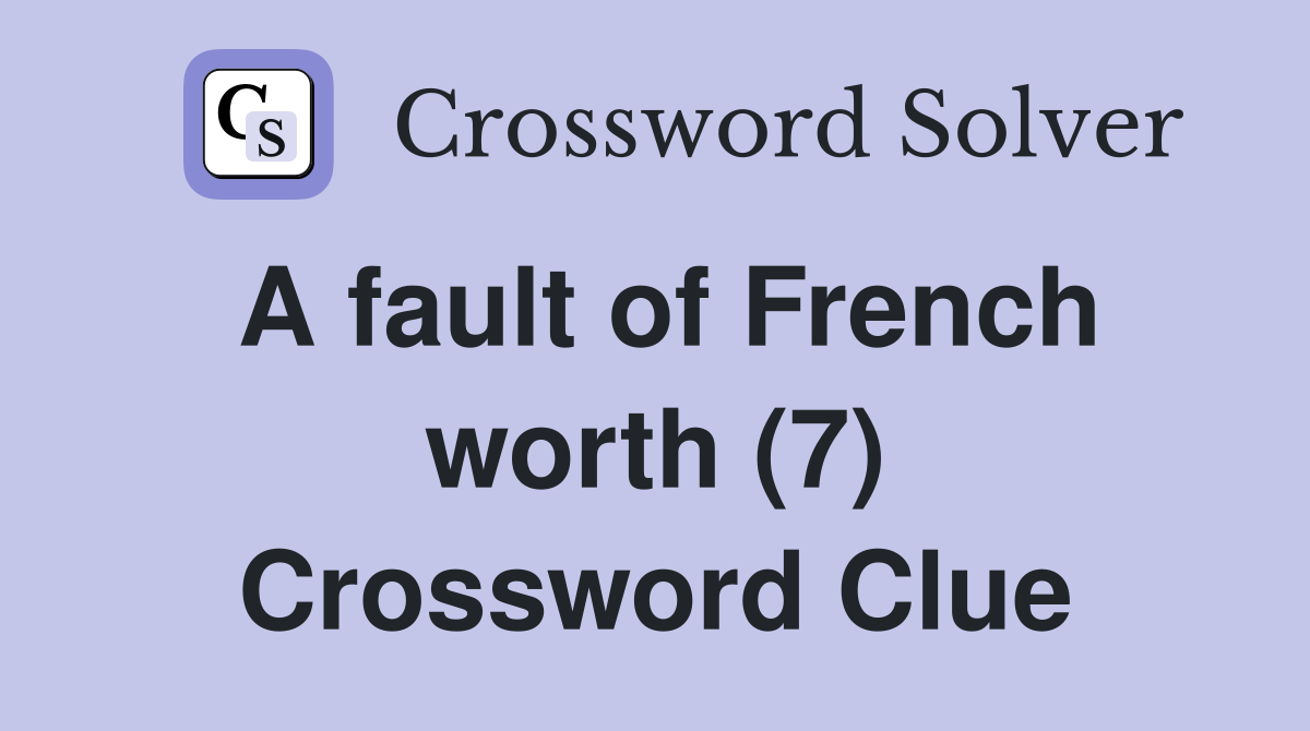 A fault of French worth (7) Crossword Clue