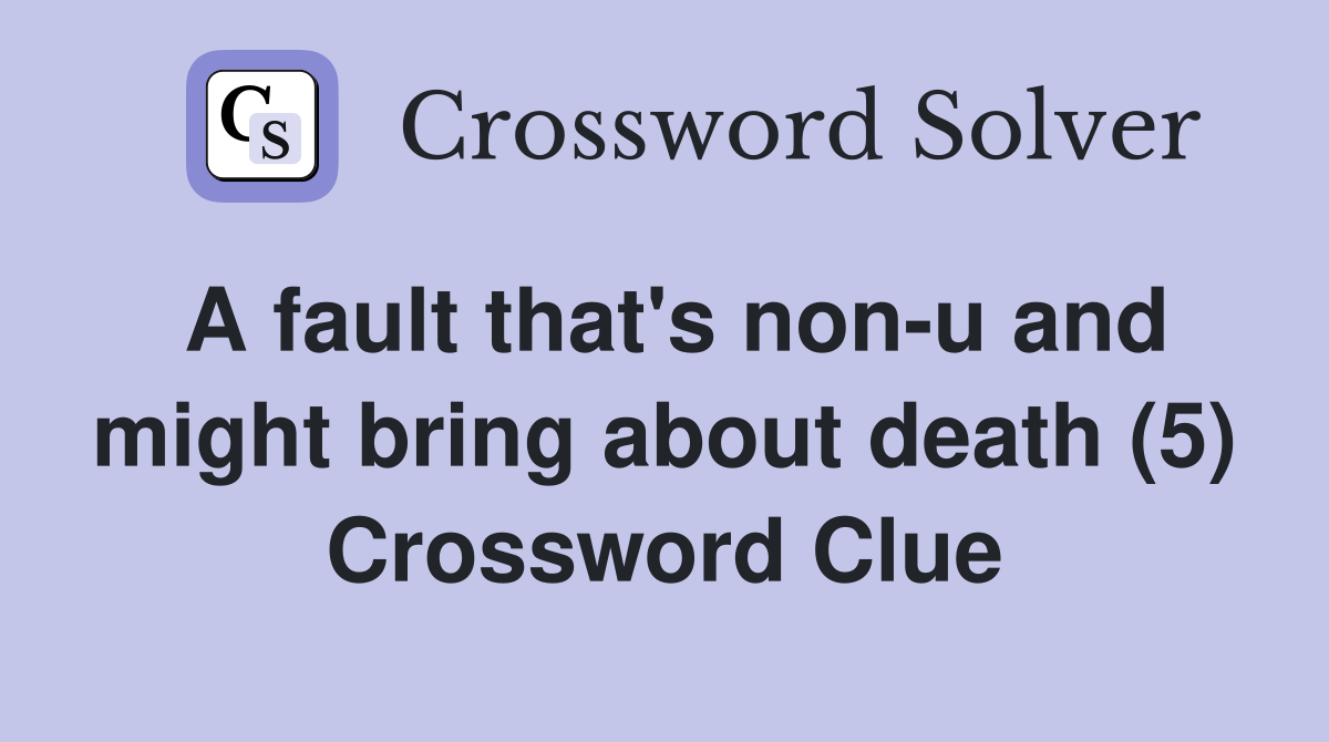 A fault that's non-u and might bring about death (5) Crossword Clue