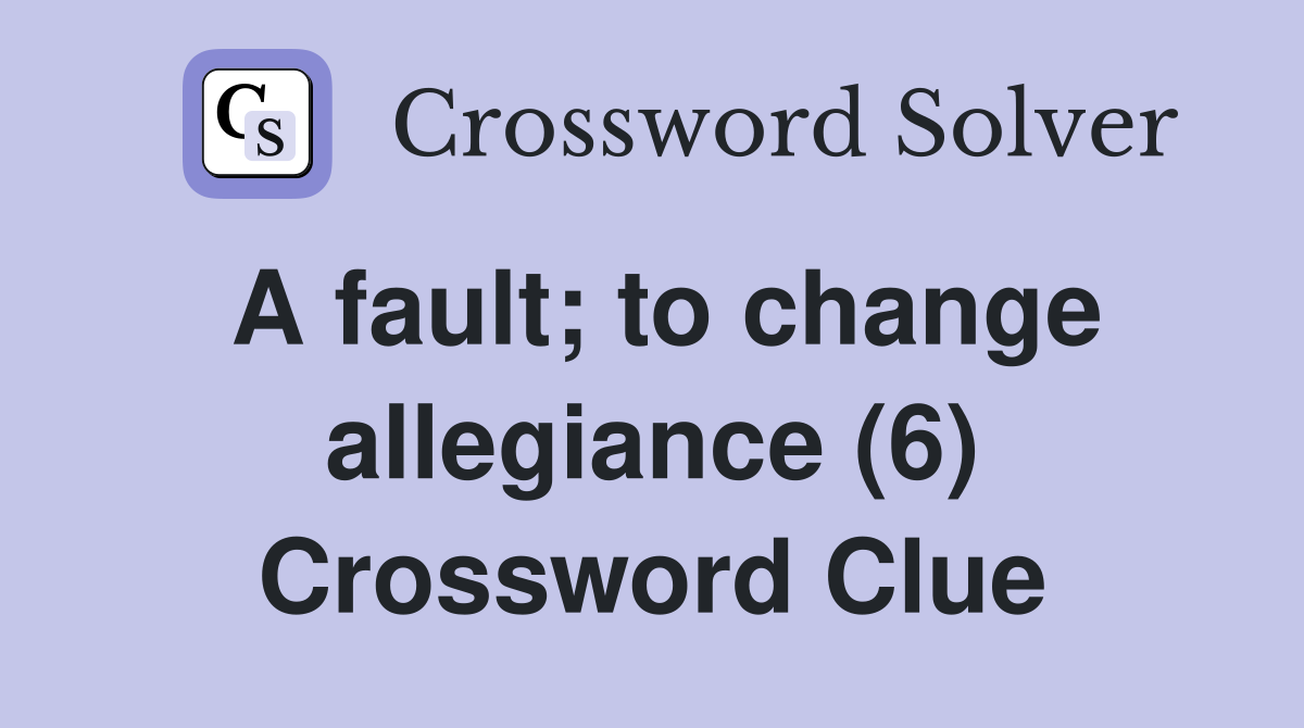 A fault; to change allegiance (6) Crossword Clue