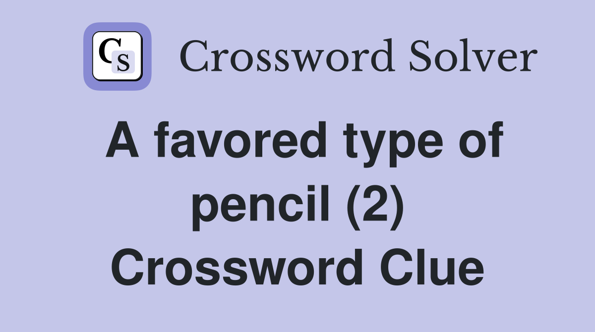 A favored type of pencil (2) Crossword Clue