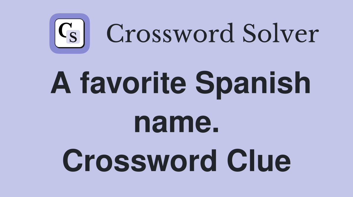 A favorite Spanish name. Crossword Clue