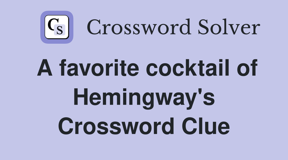A favorite cocktail of Hemingway's Crossword Clue