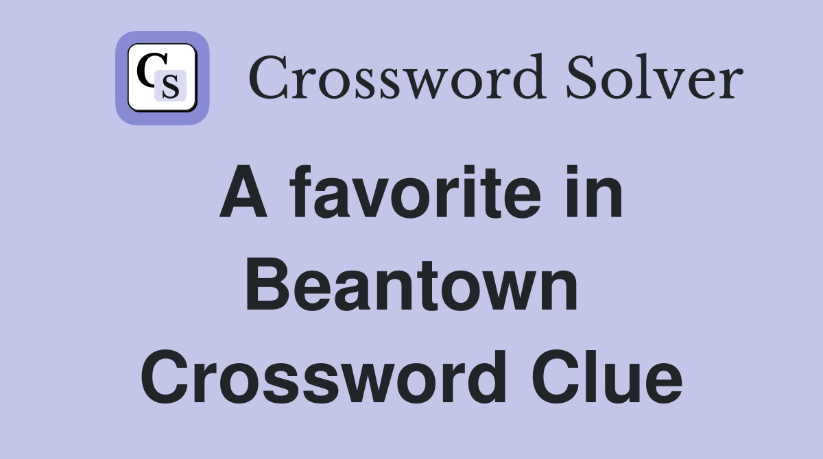 A favorite in Beantown Crossword Clue