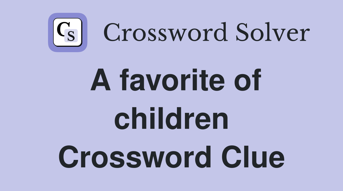 A favorite of children Crossword Clue