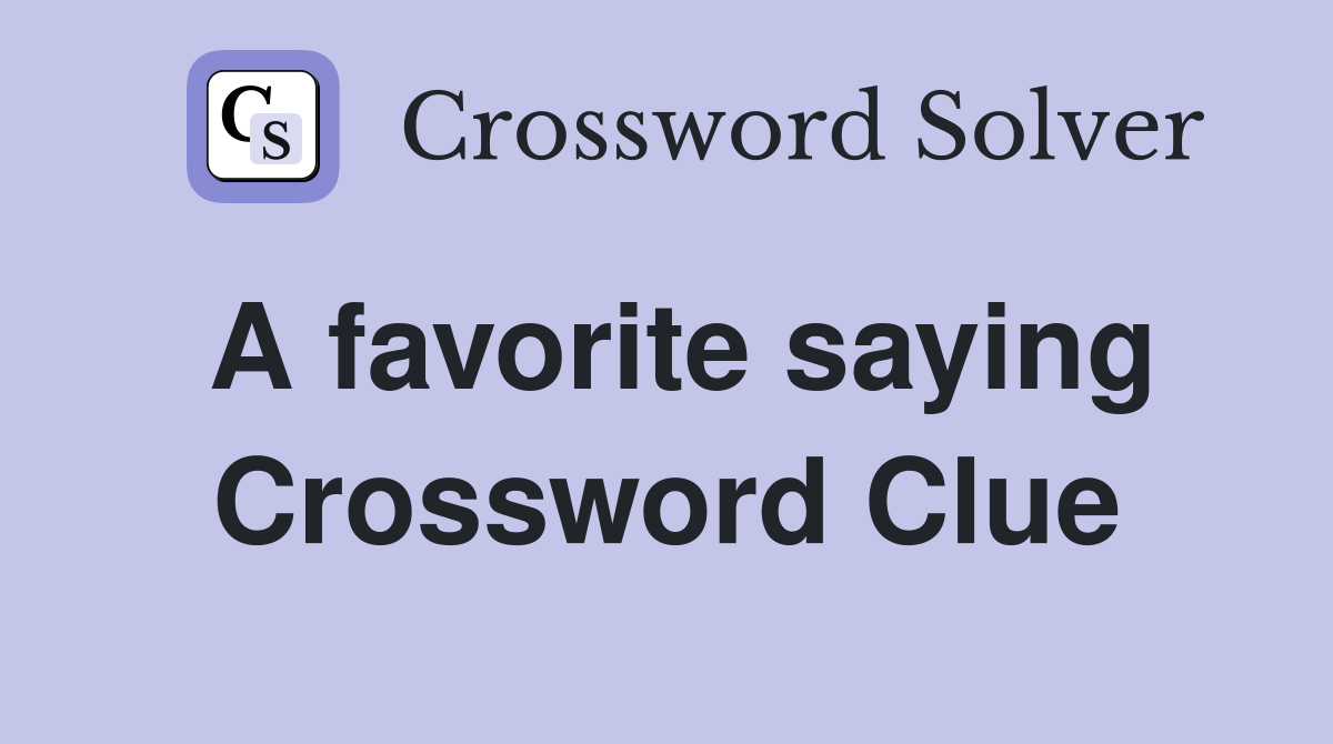 A favorite saying Crossword Clue