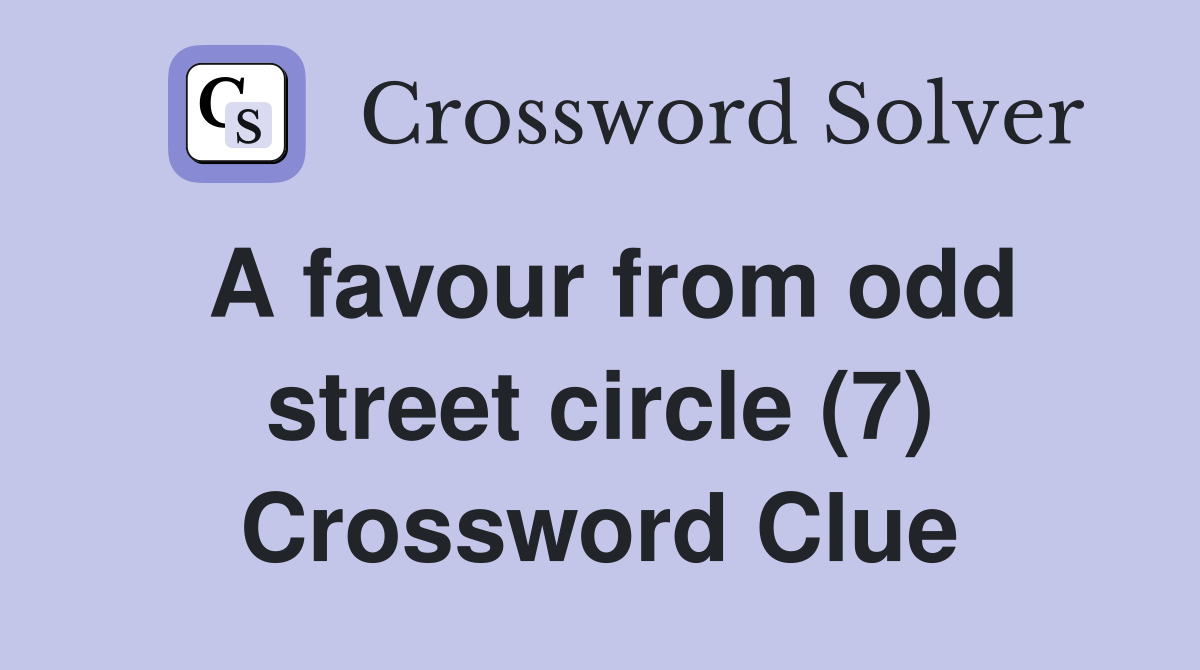 A favour from odd street circle (7) Crossword Clue