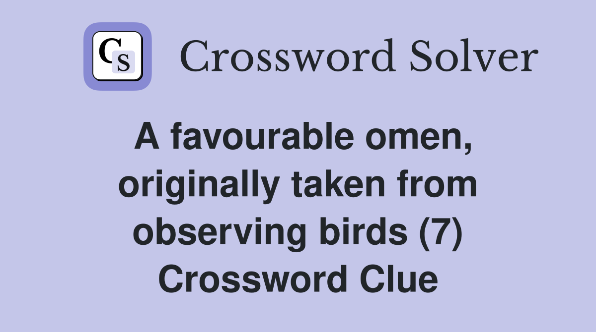 A favourable omen, originally taken from observing birds (7) Crossword Clue