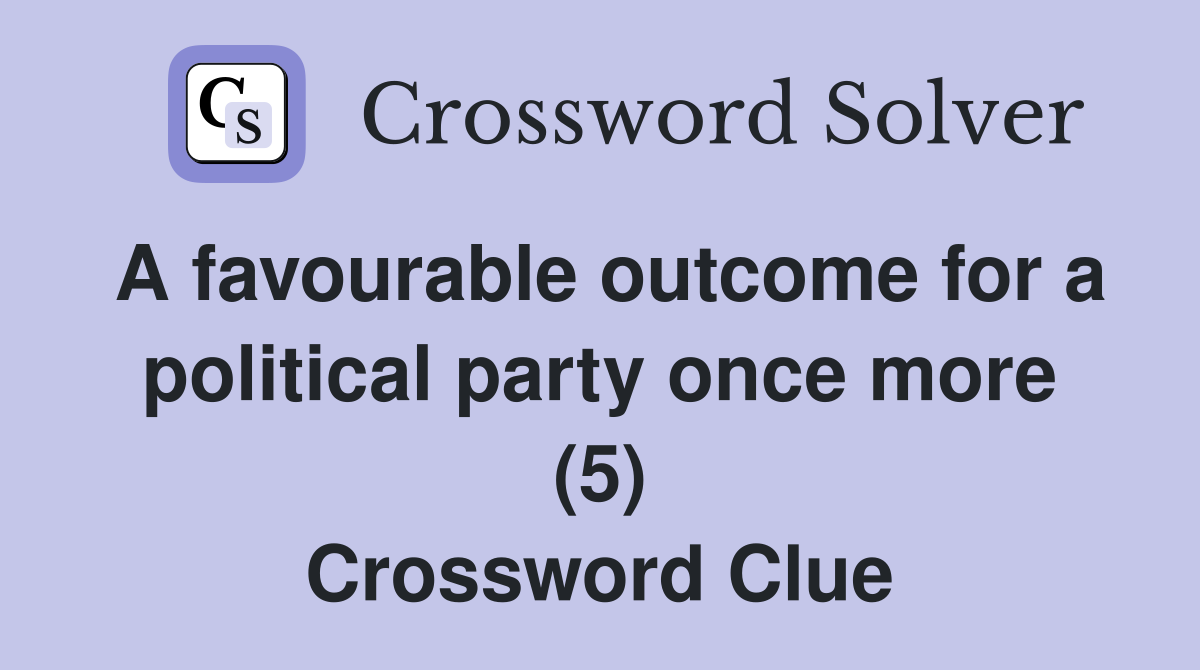 A favourable outcome for a political party once more (5) Crossword Clue