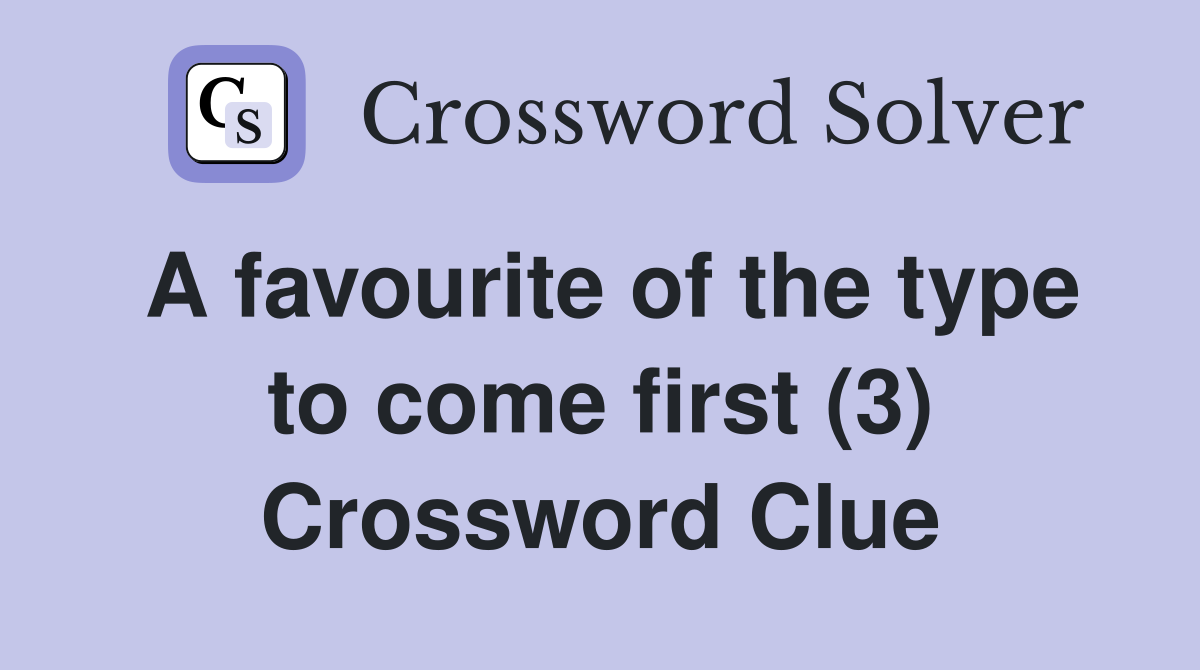 A favourite of the type to come first (3) Crossword Clue