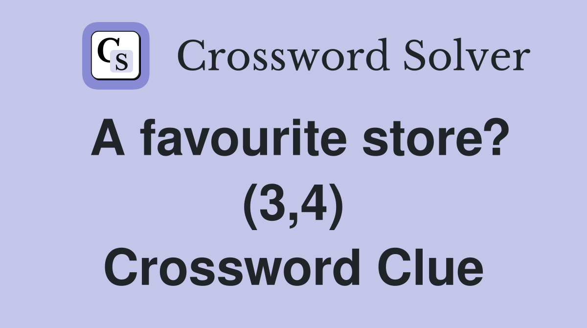 A favourite store? (3,4) Crossword Clue