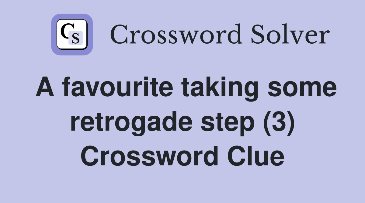 A favourite taking some retrogade step (3) Crossword Clue