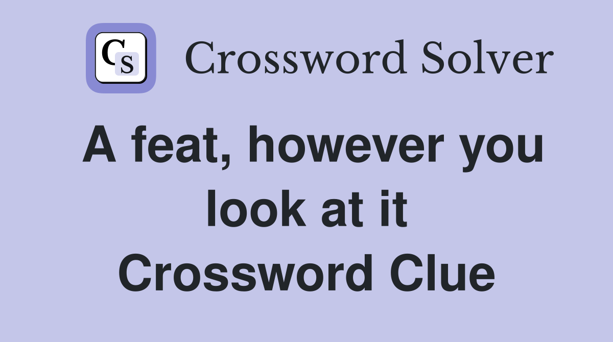 A feat, however you look at it Crossword Clue