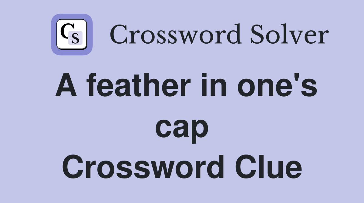 A feather in one's cap Crossword Clue