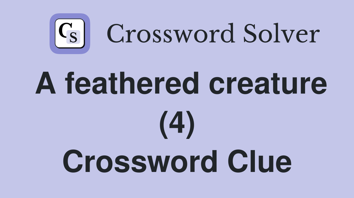 A feathered creature (4) Crossword Clue