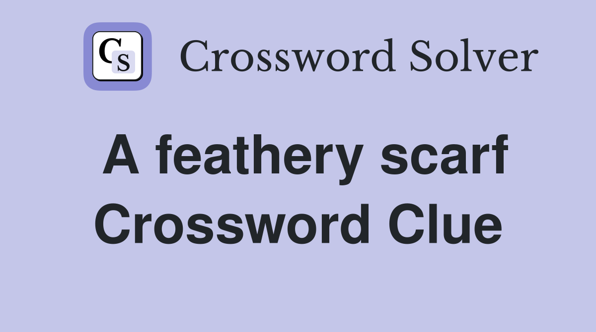A feathery scarf Crossword Clue