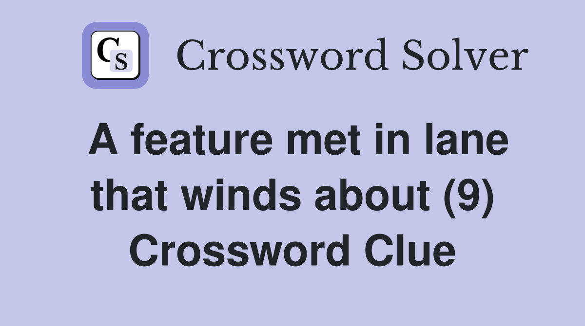A feature met in lane that winds about (9) Crossword Clue