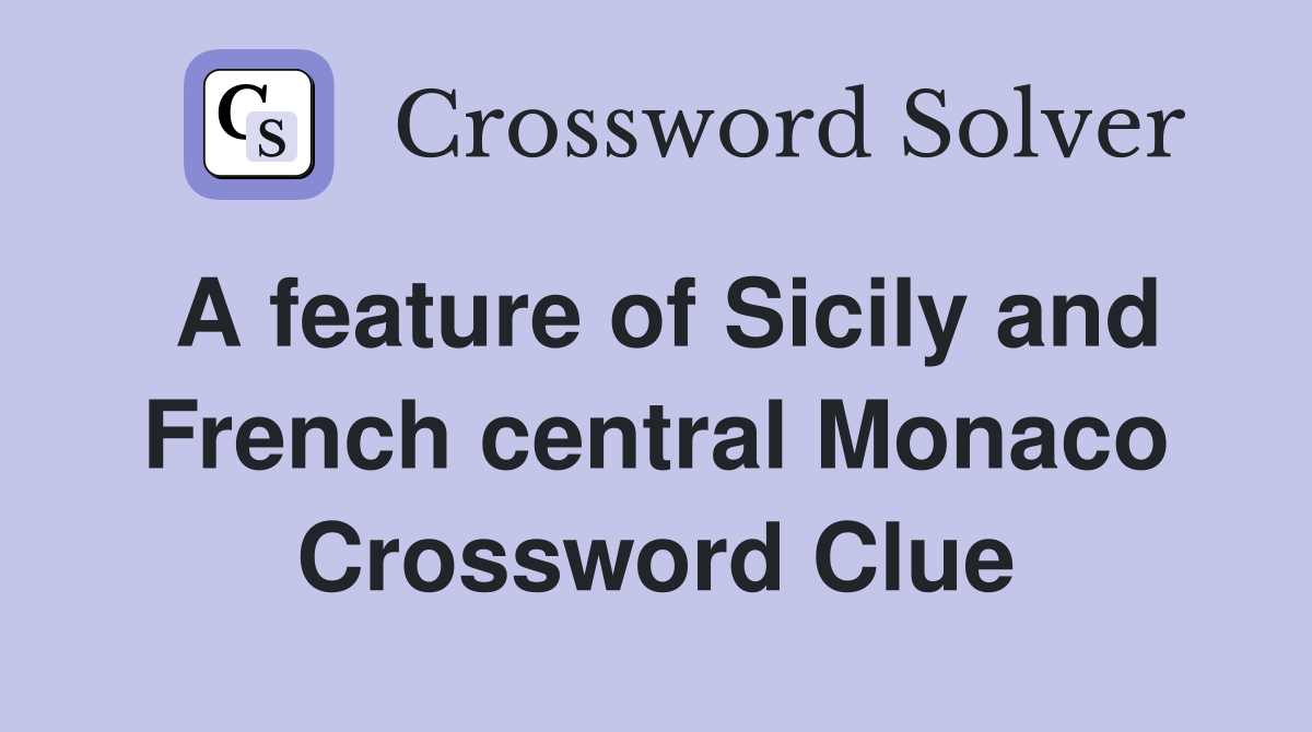 A feature of Sicily and French central Monaco Crossword Clue