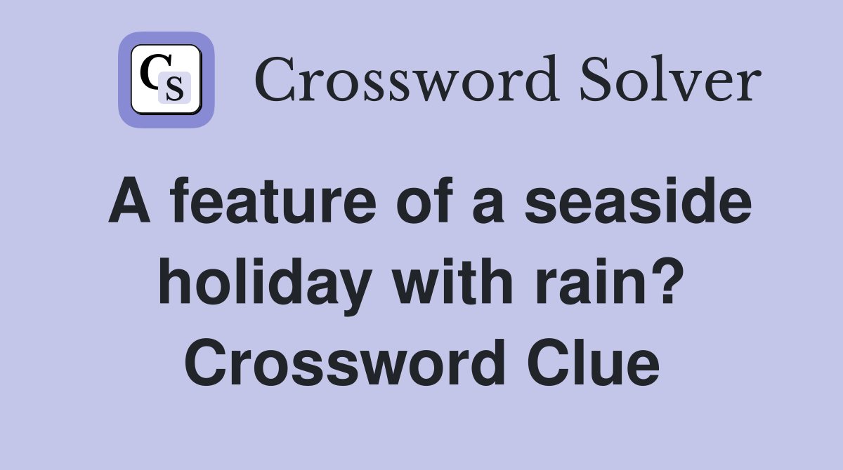 A feature of a seaside holiday with rain? Crossword Clue