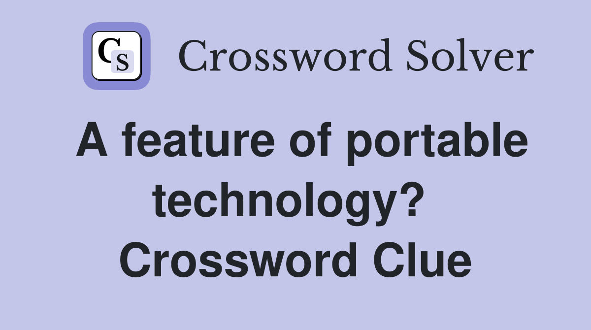 A feature of portable technology?  Crossword Clue
