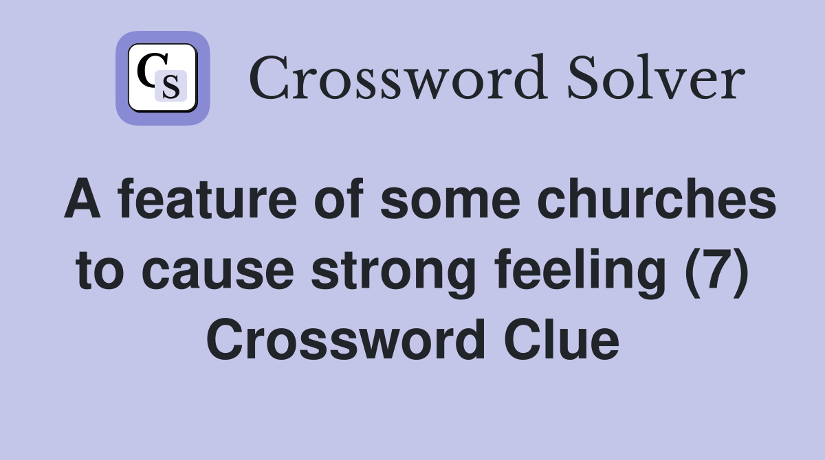 A feature of some churches to cause strong feeling (7) Crossword Clue