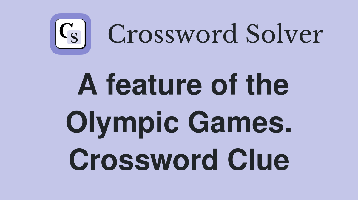 A feature of the Olympic Games. Crossword Clue