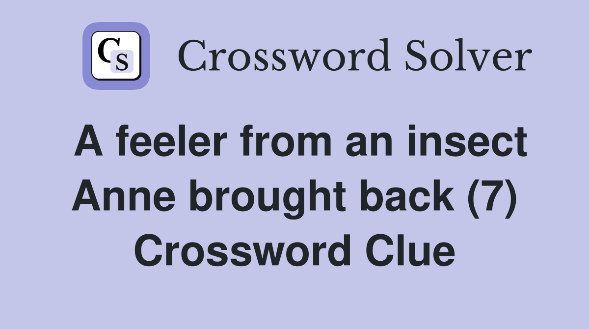 A feeler from an insect Anne brought back (7) Crossword Clue