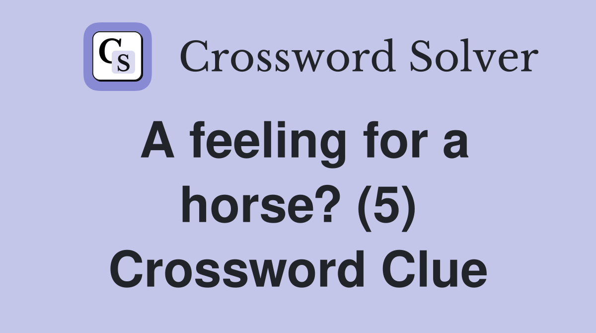 A feeling for a horse? (5) Crossword Clue
