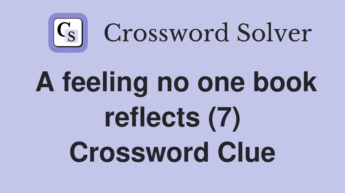 A feeling no one book reflects (7) Crossword Clue