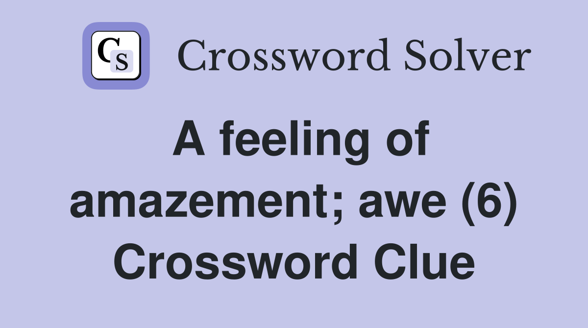 A feeling of amazement; awe (6) Crossword Clue