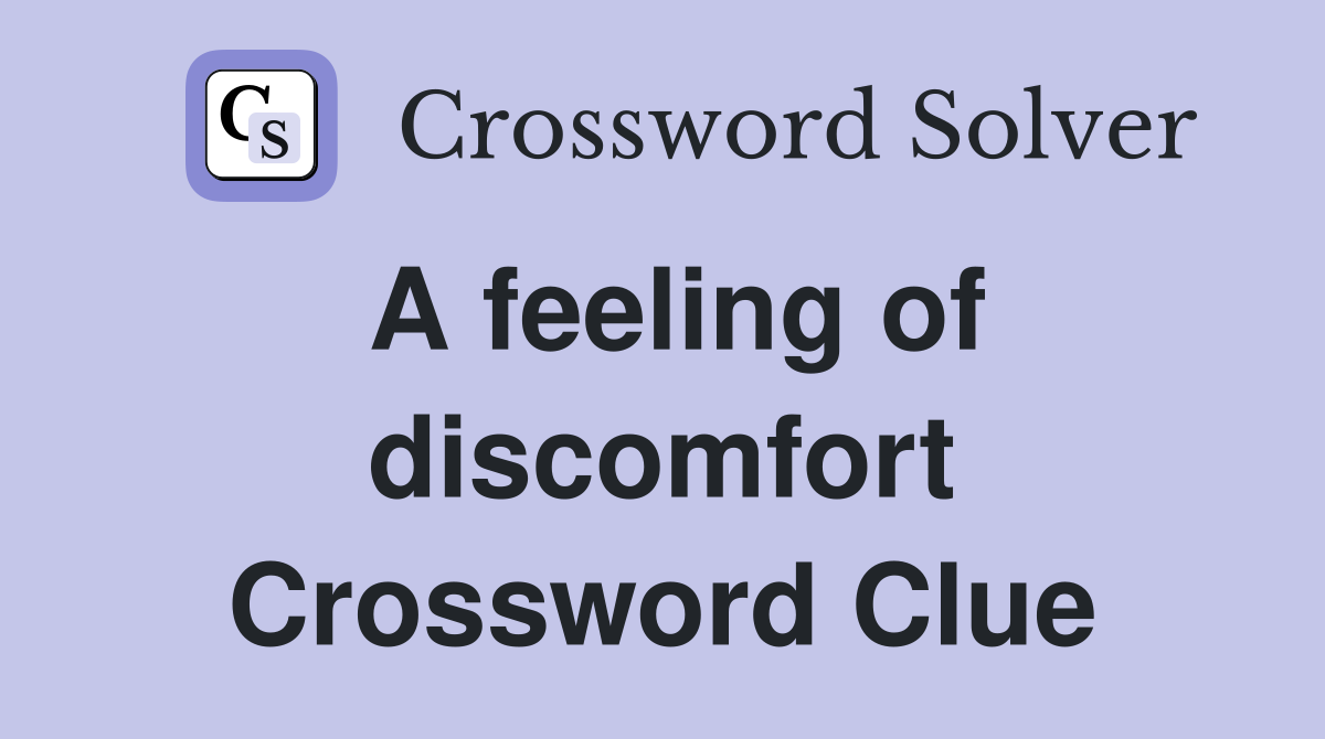 A feeling of discomfort Crossword Clue