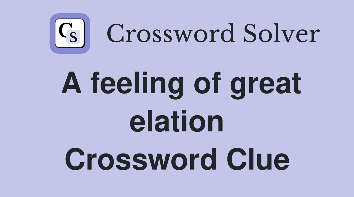 A feeling of great elation Crossword Clue