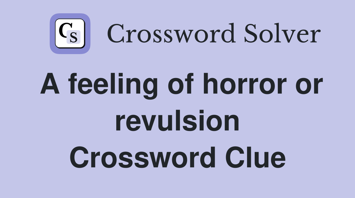 A feeling of horror or revulsion Crossword Clue