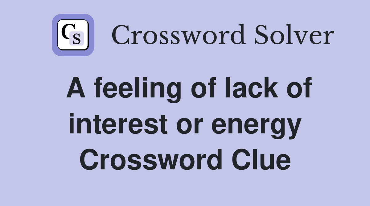 A feeling of lack of interest or energy Crossword Clue