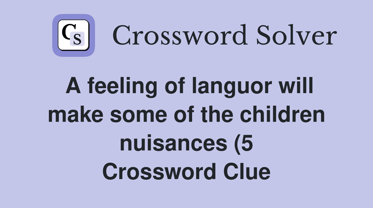 A feeling of languor will make some of the children nuisances (5 A feeling of languor will make some of the children nuisances (5