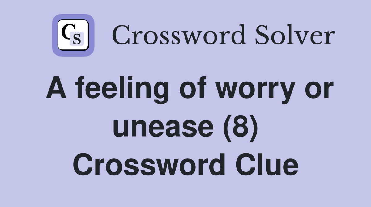 A feeling of worry or unease (8) Crossword Clue