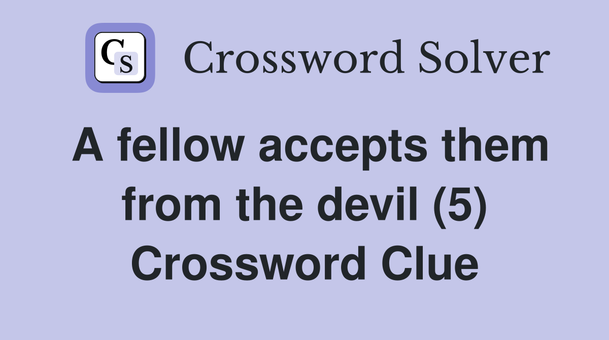 A fellow accepts them from the devil (5) Crossword Clue