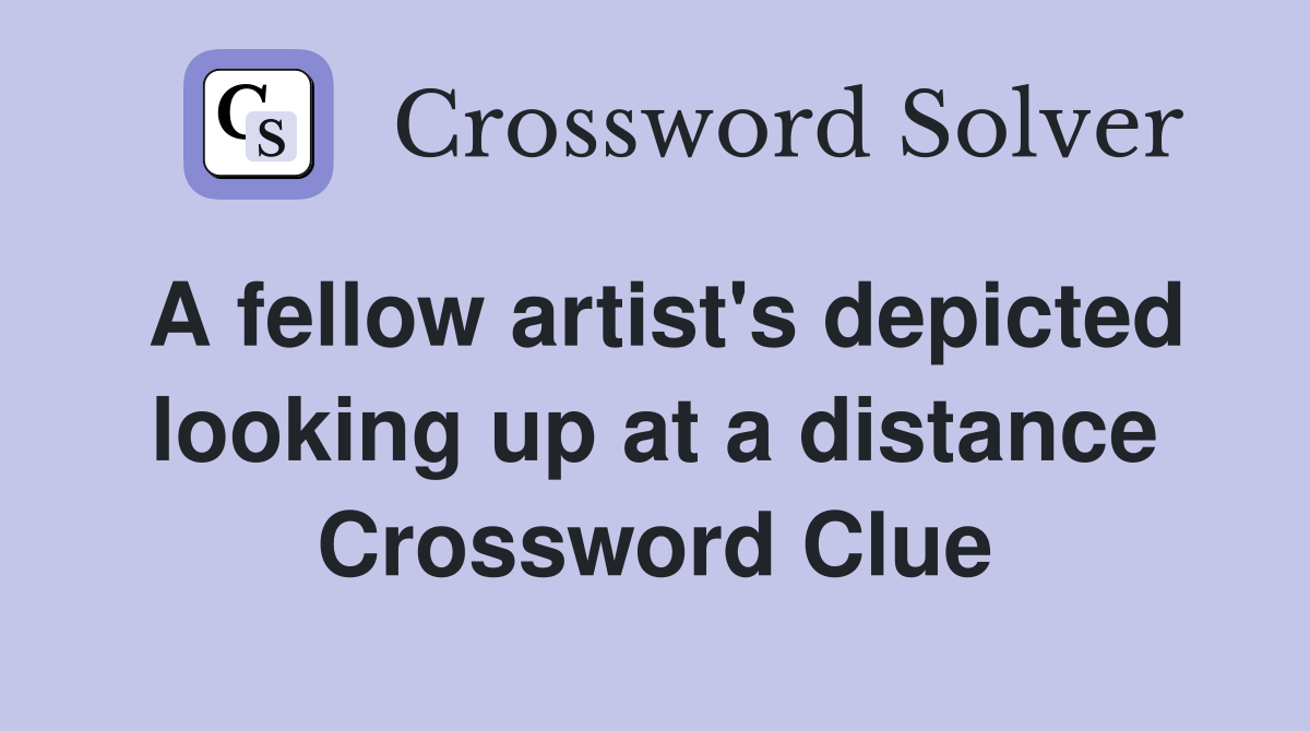 A fellow artist's depicted looking up at a distance Crossword Clue