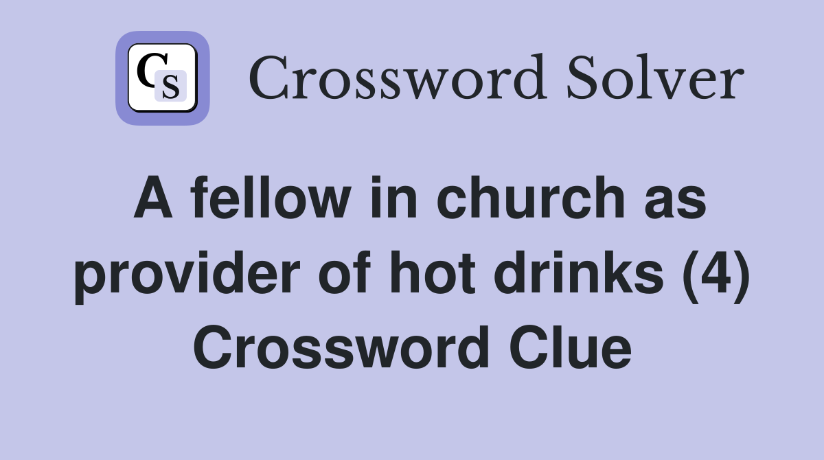 A fellow in church as provider of hot drinks (4) Crossword Clue
