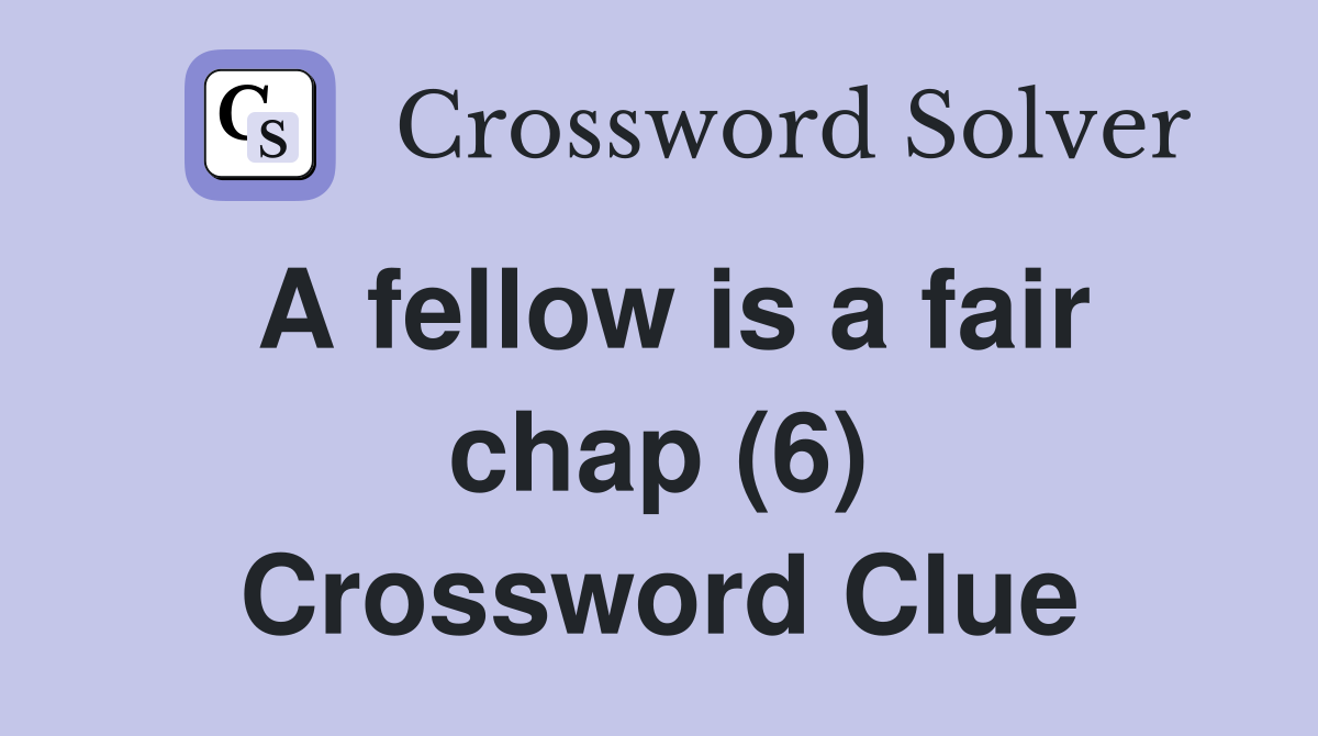 A fellow is a fair chap (6) Crossword Clue