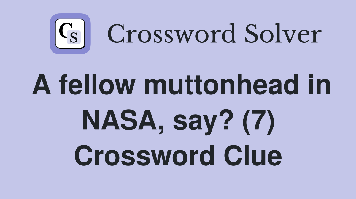 A fellow muttonhead in NASA, say? (7) Crossword Clue