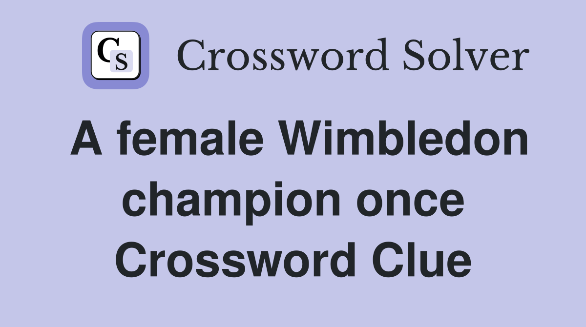 A female Wimbledon champion once Crossword Clue
