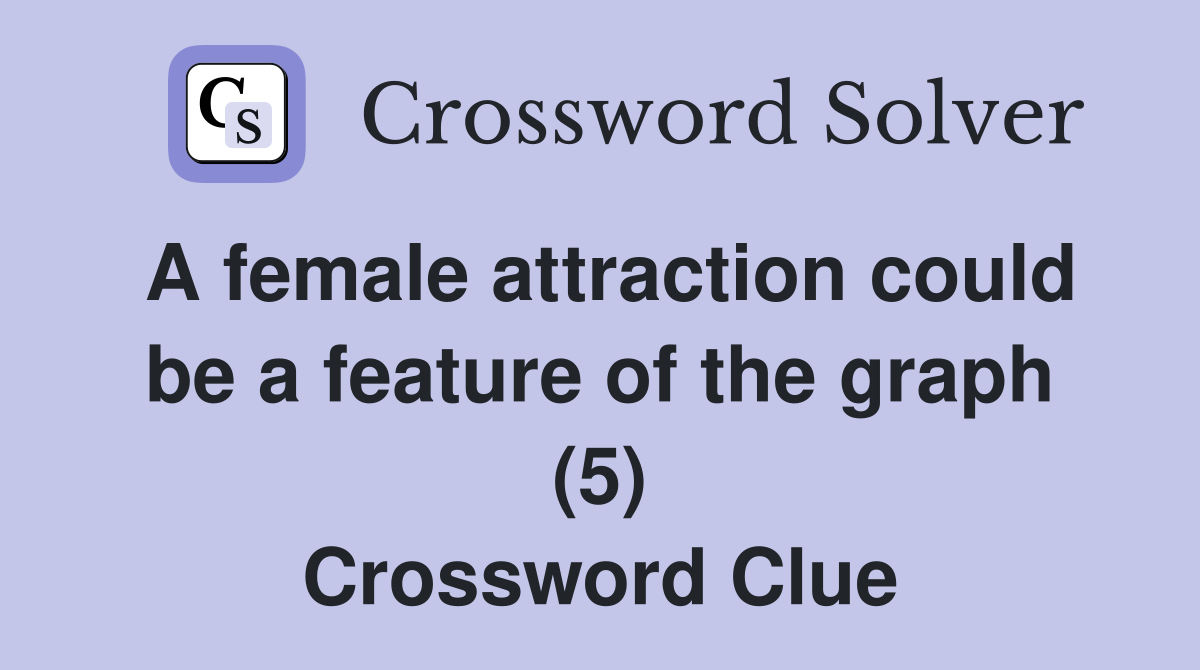 A female attraction could be a feature of the graph (5) Crossword Clue