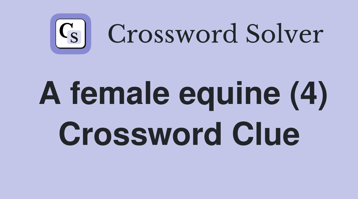 A female equine (4) Crossword Clue