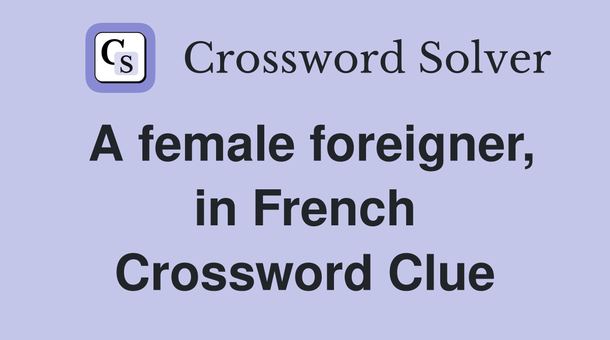 A female foreigner, in French Crossword Clue