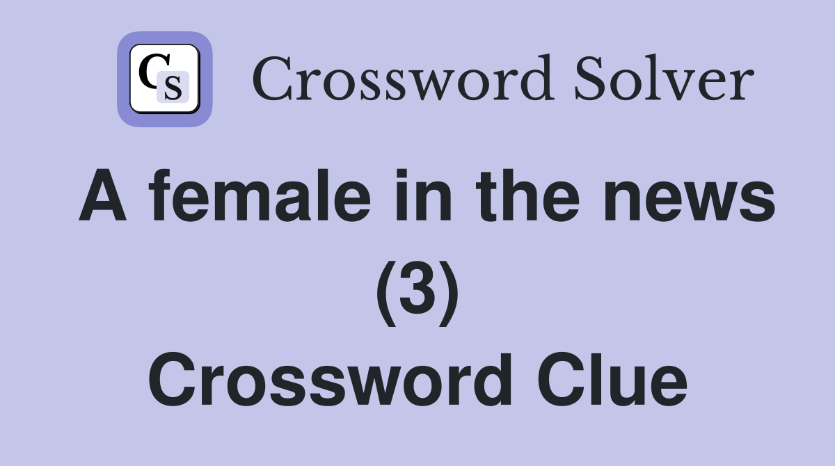 A female in the news (3) Crossword Clue