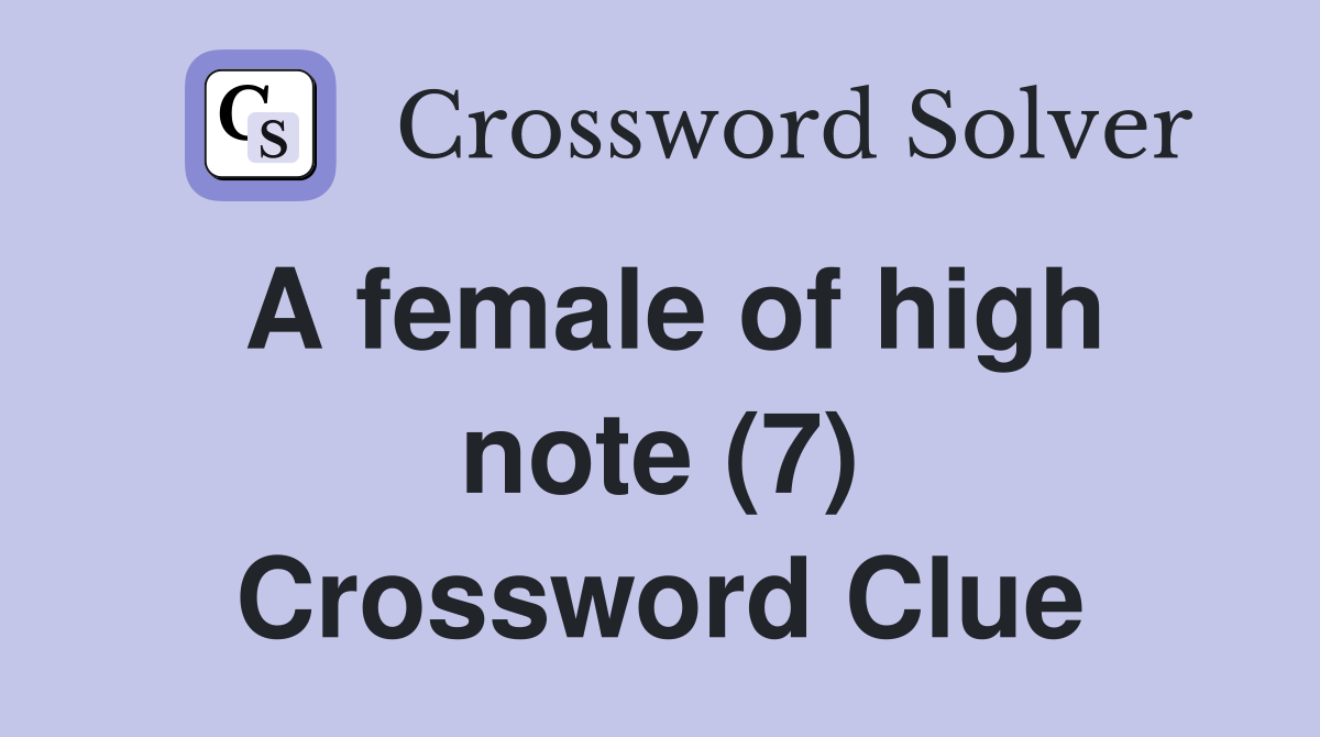 A female of high note (7) Crossword Clue